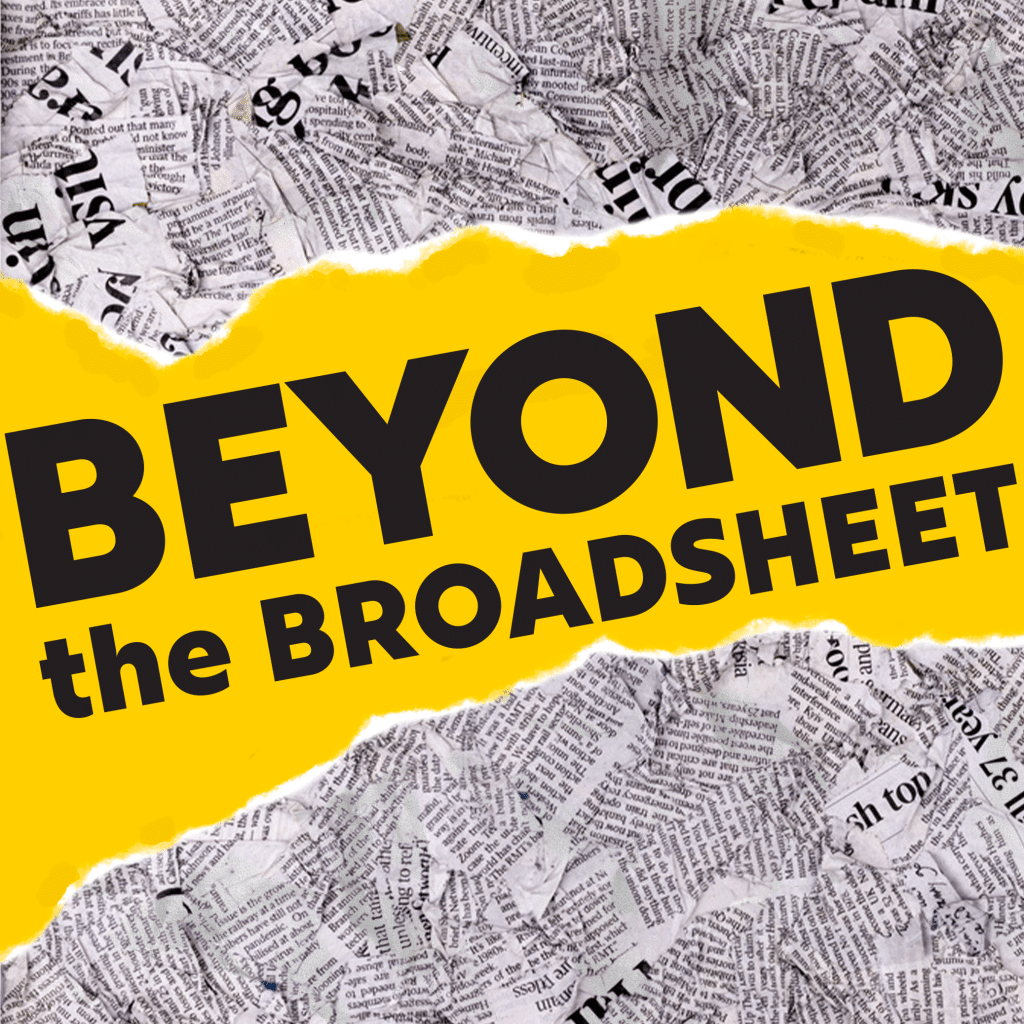 The image shows the words "BEYOND the BROADSHEET" in bold black letters on a bright yellow background. The yellow area is surrounded by torn newspaper pages, creating a textured border.